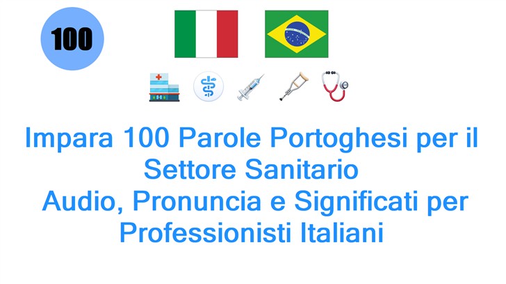 Impara 100 Parole Portoghesi per il Settore Sanitario: Audio, Pronuncia e Significati per Professionisti Italiani